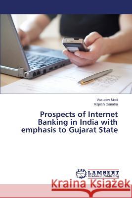 Prospects of Internet Banking in India with emphasis to Gujarat State Ganatra Rajesh                           Modi Vasudev 9783659744013 LAP Lambert Academic Publishing - książka