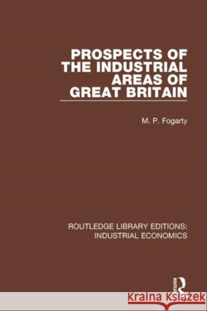 Prospects of the Industrial Areas of Great Britain M.P. Fogarty   9780815370130 CRC Press Inc - książka