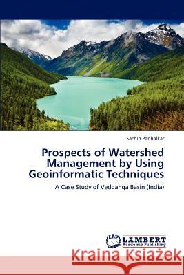 Prospects of Watershed Management by Using Geoinformatic Techniques Sachin Panhalkar 9783848418176 LAP Lambert Academic Publishing - książka