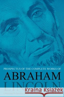 Prospectus of the Complete Works of Abraham Lincoln: Comprising His Speeches, Letters, State Papers and Miscellaneous Writings John Nicolay John Hay 9781396321542 Left of Brain Books - książka