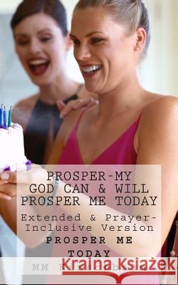 Prosper-My God Can & Will Prosper Me Today: Extended & Prayer- Inclusive Version M. M. Kirschbaum 9781496196040 Createspace - książka