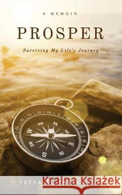 PROSPER, Surviving My Life's Journey Patterson, Yetta E. 9780998965352 Vmh Vikki M. Hankins Publishing - książka