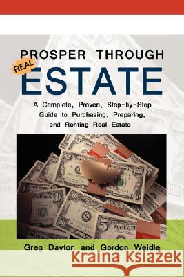 Prosper through Real Estate: A Complete, Proven, Step-by-Step Guide to Purchasing, Preparing, and Renting Real Estate Dayton, Greg 9780595703777 iUniverse - książka