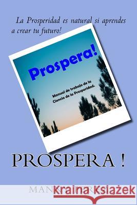Prospera!: Manual de Trabajo para La Ciencia de la Prosperidad Perez, Manuel F. 9781977538741 Createspace Independent Publishing Platform - książka