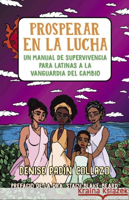 Prosperar En La Lucha: Un Manual de Supervivencia Para Latinas a la Vanguardia del Cambio (Thriving in the Fight: A Survival Manual for Latinas on the Padín Collazo, Denise 9781735121949 Deletrea - książka