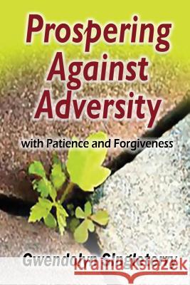 Prospering Against Adversity with Patience and Forgiveness Gwendolyn Singleterry J. Michael Collins Christina Dixon 9781933972466 Priorityone Publications - książka
