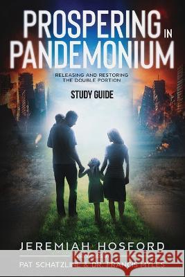 Prospering in Pandemonium - Study Guide: Releasing and Restoring the Double Portion Jeremiah Hosford   9781957369471 Arrows & Stones - książka