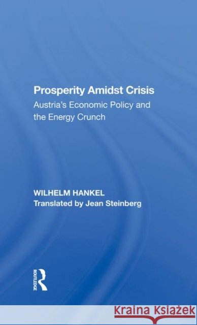 Prosperity Amidst Crisis: Austria's Economic Policy and the Energy Crunch Wilhelm Hankel Jean Steinberg 9780367284510 Routledge - książka