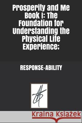 Prosperity and Me Book I: The Foundation for Understanding the Physical Life Experience; RESPONSE-ABILITY David M. Stock 9781086464511 Independently Published - książka