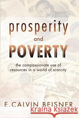 Prosperity and Poverty: The Compassionate Use of Resources in a World of Scarcity Beisner, E. Calvin 9781579108083 Wipf & Stock Publishers - książka