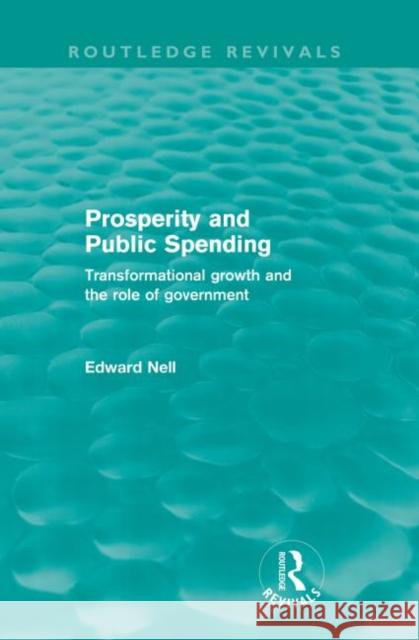 Prosperity and Public Spending : Transformational growth and the role of government Edward Nell   9780415572880 Taylor and Francis - książka