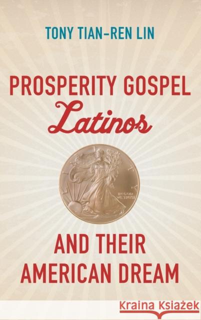 Prosperity Gospel Latinos and Their American Dream Tony Tian Lin 9781469658940 University of North Carolina Press - książka
