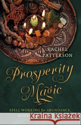Prosperity Magic: Spell Working for Abundance, Money, and Prosperity Rachel Patterson 9781803419763 Collective Ink - książka
