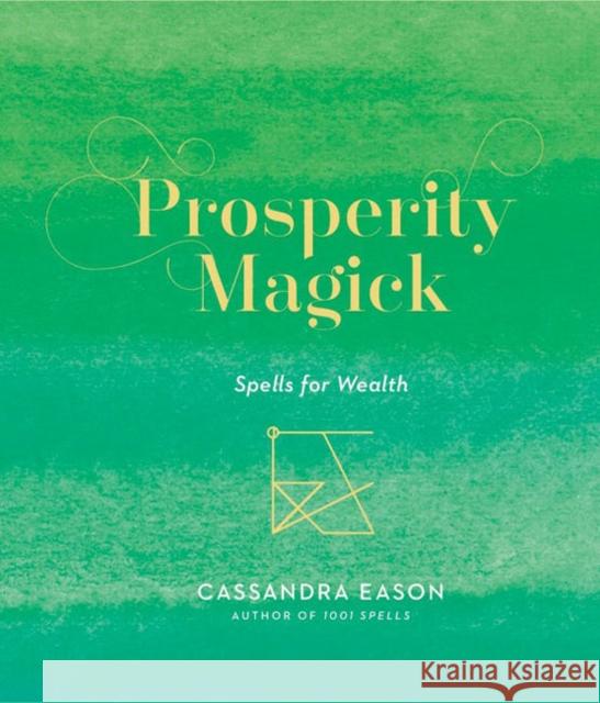Prosperity Magick: Spells for Wealth Volume 3 Eason, Cassandra 9781454936787 Sterling Publishing (NY) - książka