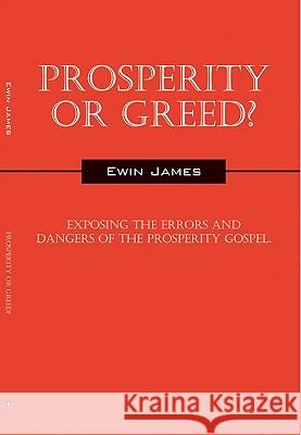 Prosperity or Greed?: Exposing the Errors and Dangers of the Prosperity Gospel James, Ewin 9781432747473 Outskirts Press - książka