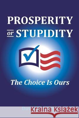 Prosperity or Stupidity: The Choice is Ours Lowry, David D. 9781478179115 Createspace - książka