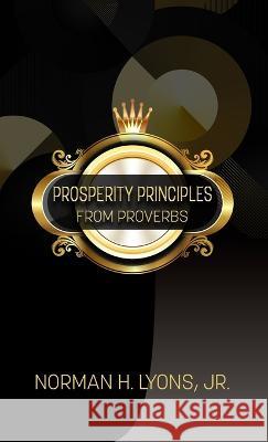 Prosperity Principles From Proverbs Norman H Lyons, Jr 9781513696898 Nuvision Designs Publishing - książka