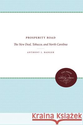 Prosperity Road: The New Deal, Tobacco, and North Carolina Anthony J. Badger 9780807872925 University of North Carolina Press - książka