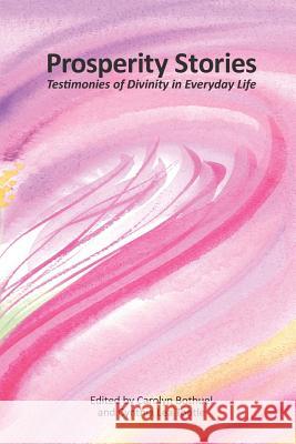 Prosperity Stories: Testimonies of Divinity in Everyday Life Carolyn Bothuel Cynthia Lea Tootle Melanie Carter 9781492921288 Createspace - książka