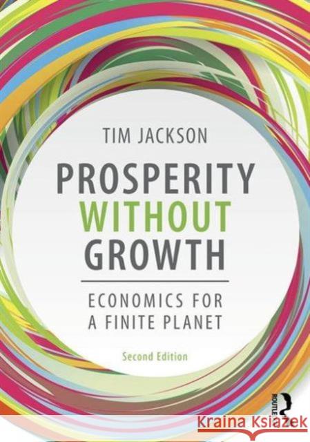 Prosperity Without Growth: Foundations for the Economy of Tomorrow Jackson, Tim 9781138935419 Taylor & Francis Ltd - książka