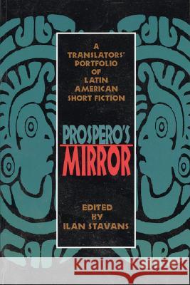 Prospero's Mirror: A Translators' Portfolio of Latin American Short Fiction Ilan Stavans Margaret Sayers Peden 9781880684498 Curbstone Press - książka