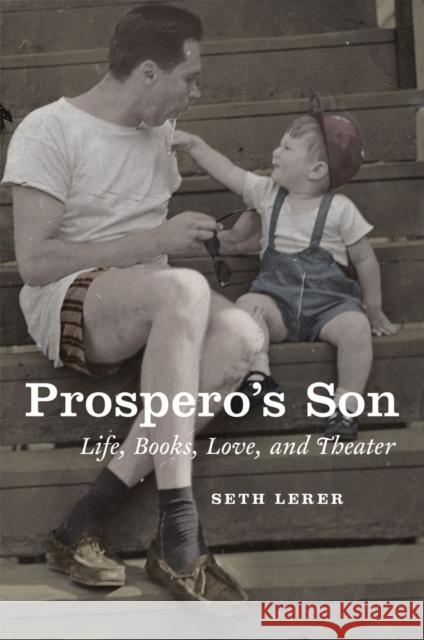 Prospero's Son: Life, Books, Love, and Theater Lerer, Seth 9780226014418 University of Chicago Press - książka