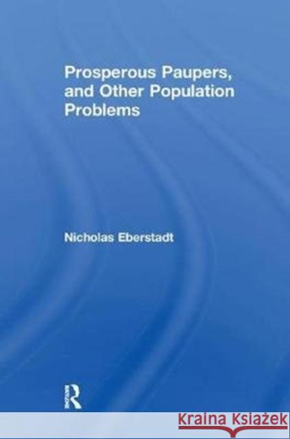 Prosperous Paupers and Other Population Problems Eberstadt, Nicholas 9781138513747  - książka