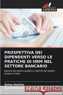 Prospettiva Dei Dipendenti Verso Le Pratiche Di Hrm Nel Settore Bancario Asma Hashim Syed Mohamma 9786205665015 Edizioni Sapienza - książka