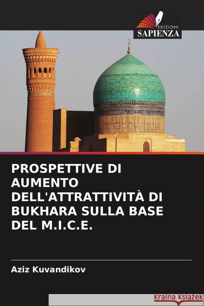 PROSPETTIVE DI AUMENTO DELL'ATTRATTIVITÀ DI BUKHARA SULLA BASE DEL M.I.C.E. Kuvandikov, Aziz 9786206871897 Edizioni Sapienza - książka