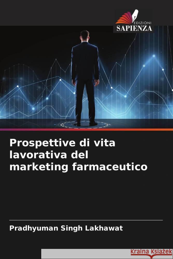 Prospettive di vita lavorativa del marketing farmaceutico Lakhawat, Pradhyuman Singh 9786204528984 Edizioni Sapienza - książka