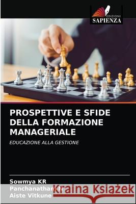 Prospettive E Sfide Della Formazione Manageriale Sowmya Kr, Panchanatham N, Aiste Vitkune 9786203354645 Edizioni Sapienza - książka