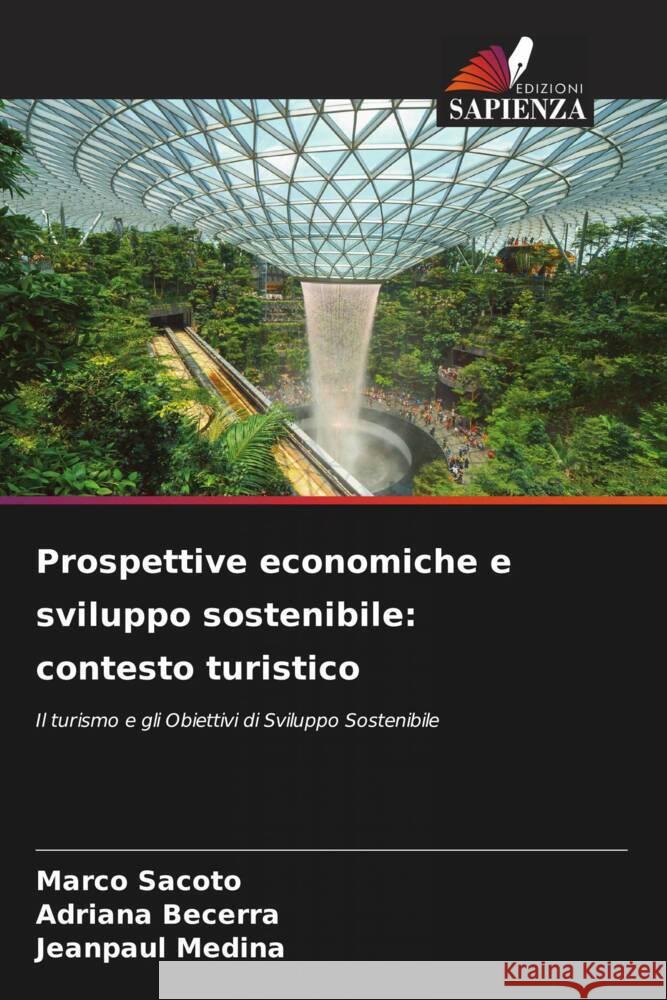 Prospettive economiche e sviluppo sostenibile: contesto turistico Sacoto, Marco, Becerra, Adriana, Medina, Jeanpaul 9786205223024 Edizioni Sapienza - książka