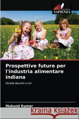 Prospettive future per l'industria alimentare indiana Mukund Kumar 9786203097009 Edizioni Sapienza - książka