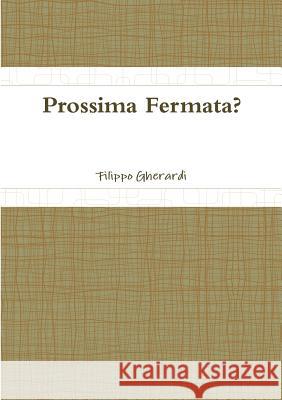 Prossima Fermata? Filippo Gherardi 9781326016487 Lulu.com - książka