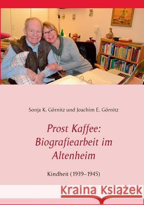 Prost Kaffee: Biografiearbeit im Altenheim: Kindheit (1939-1945) Görnitz, Sonja K. 9783740714512 Twentysix - książka
