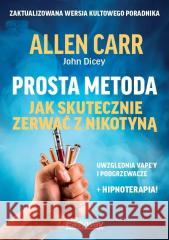 Prosta metoda jak skutecznie zerwać z nikotyną John Dicey, Allen Carr 9788364311352 BETTERS - książka