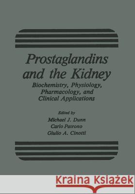 Prostaglandins and the Kidney: Biochemistry, Physiology, Pharmacology, and Clinical Applications Dunn, Michael 9781468442793 Springer - książka