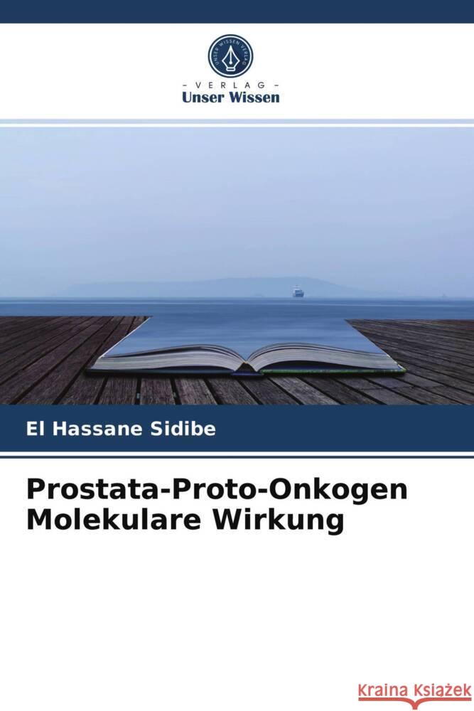 Prostata-Proto-Onkogen Molekulare Wirkung Sidibé, El Hassane 9786203936902 Verlag Unser Wissen - książka