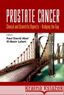 Prostate Cancer - Clinical and Scientific Aspects: Bridging the Gap El-Nasir Lalani Paul David Abel E. N. Lalani 9781860943270 Imperial College Press - książka