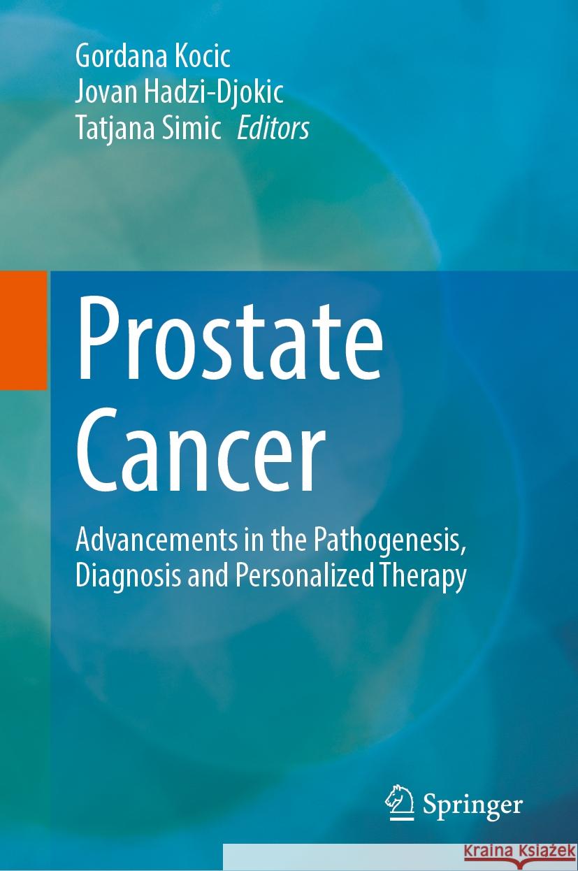 Prostate Cancer: Advancements in the Pathogenesis, Diagnosis and Personalized Therapy Gordana Kocic Jovan Hadzi-Đokic Tatjana Simic 9783031517112 Springer - książka