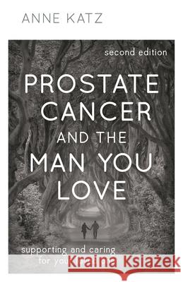 Prostate Cancer and the Man You Love: Supporting and Caring for Your Loved One Katz, Anne 9781538163900 Rowman & Littlefield - książka