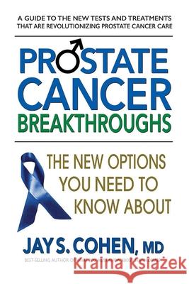 Prostate Cancer Breakthroughs: The New Options You Need to Know about Cohen, Jay S. 9780757004704 Square One Publishers - książka