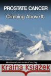 Prostate cancer: Climbing above it Lepherd, Laurence 9781482383522 Createspace