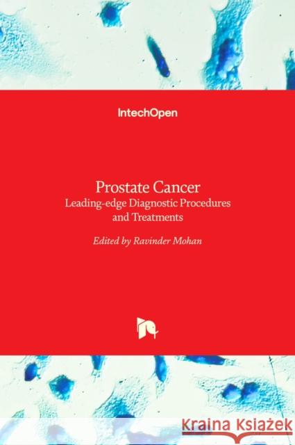 Prostate Cancer: Leading-edge Diagnostic Procedures and Treatments Ravinder Mohan 9789535126447 Intechopen - książka