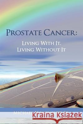 Prostate Cancer: Living With It, Living Without It Honeycutt, Michael, Sr. 9781974177226 Createspace Independent Publishing Platform - książka