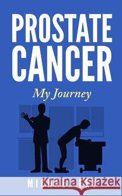 Prostate Cancer: My Journey Michael Fry 9780975848241 R. R. Bowker - książka