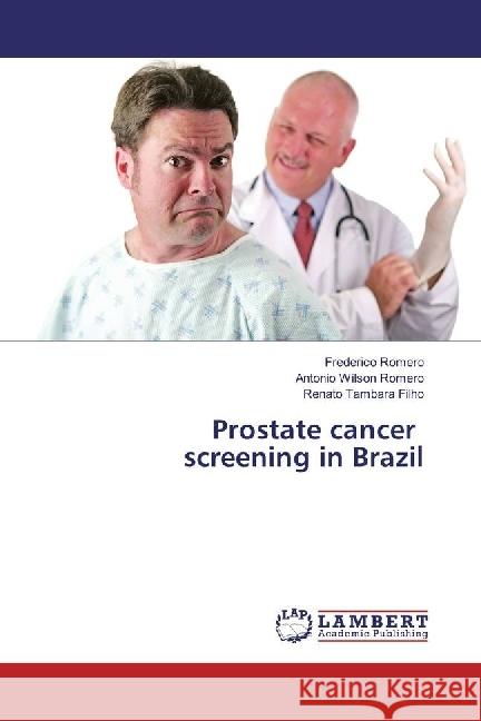 Prostate cancer screening in Brazil Romero, Frederico; Romero, Antonio Wilson; Tambara Filho, Renato 9783659689475 LAP Lambert Academic Publishing - książka