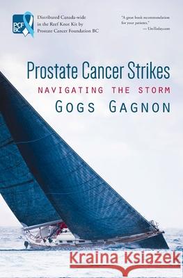 Prostate Cancer Strikes: Navigating the Storm Gagnon, Gogs 9781926991948 Gazelle Book Services Ltd (ML) - książka