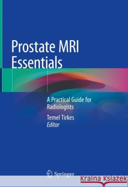 Prostate MRI Essentials: A Practical Guide for Radiologists Tirkes, Temel 9783030459345 Springer - książka