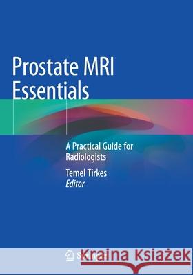 Prostate MRI Essentials: A Practical Guide for Radiologists Temel Tirkes 9783030459376 Springer - książka
